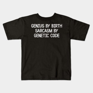 Genius By Birth, Sarcasm By Genetic Code Kids T-Shirt